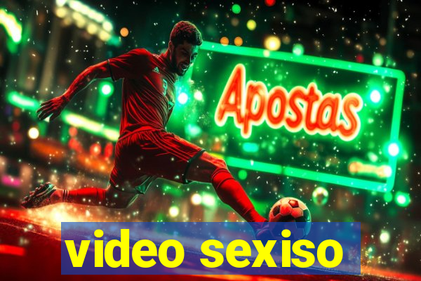 video sexiso